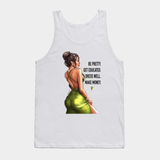 Be Pretty. Get Educated. Dress Well. Make Money. Tank Top